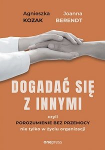 Dogadać się z innymi, czyli Porozumienie bez Przemocy nie tylko w życiu organizacji