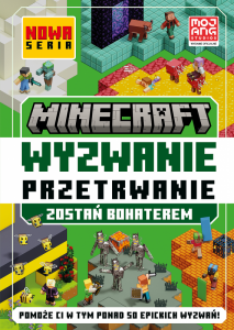 Minecraft. Wyzwanie przetrwanie. Zostań bohaterem