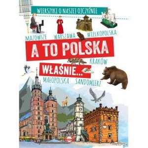 Wierszyki o naszej ojczyźnie. A to Polska właśnie...