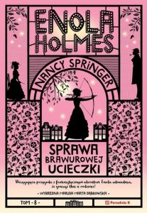 Sprawa brawurowej ucieczki. Enola Holmes. Tom 8