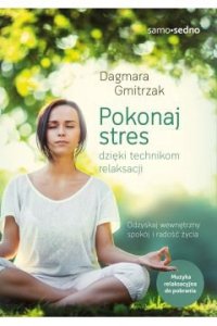 Samo Sedno. Pokonaj stres dzięki technikom relaksacji wyd. 2022