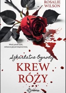 Krew róży. Szkarlatne Ogrody. Tom 4