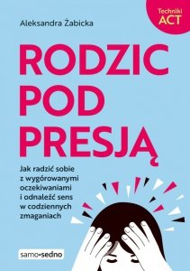 Samo Sedno. Rodzic pod presją