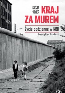 Kraj za murem. Życie codzienne w NRD