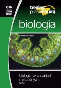 Trening przed maturą. Biologia. Biologia w zadaniach maturalnych część 1