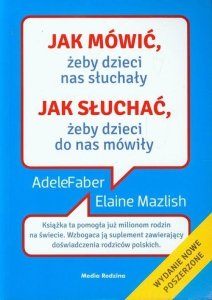 Jak mówić żeby dzieci nas słuchały. Jak słuchać żeby dzieci do nas mówiły