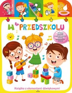 W przedszkolu. Książka z elementami dźwiękowymi