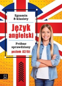 Egzamin 8-klasisty. Język angielski. Poziom A2/B1. Próbne sprawdziany