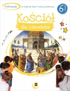 Religia. Szkoła podstawowa klasa 6. Kościół dla człowieka. Ćwiczenia