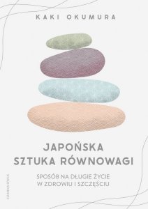 Japońska sztuka równowagi. Sposób na długie życie w zdrowiu i szczęściu