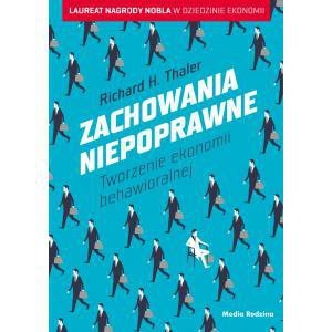 Zachowania niepoprawne. Tworzenie ekonomii behawioralnej