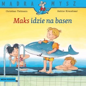 Mądra Mysz. Maks idzie na basen. Wydawnictwo Media Rodzina