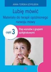 Lubię mówić. Materiały do terapii opóźnionego rozwoju mowy. Część 3. Wydawnictwo Harmonia