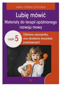 Lubię mówić. Materiały do terapii opóźnionego rozwoju mowy. Część 5. Wyd. 2025