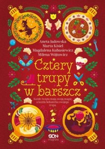 Cztery trupy w barszcz. Fantastyczno-kryminalna antologia świąteczna