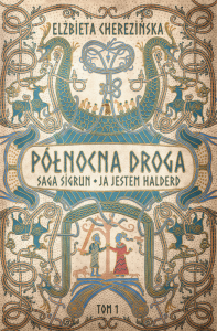 Saga Sigrun. Ja jestem Halderd. Północna droga. Tom 1