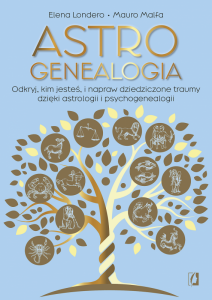 Astrogenealogia. Odkryj, kim jesteś, i napraw dziedziczone traumy dzięki astrologii i psychogenealog