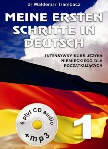 Meine Ersten Schritte in Deutsch. Intensywny kurs języka niemieckiego dla początkujących + 6 CD