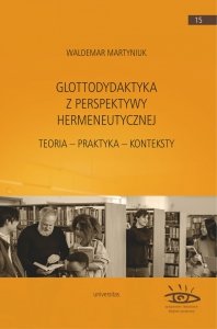  Glottodydaktyka z perspektywy hermeneutycznej. Teoria - praktyka - konteksty (EBOOK PDF)