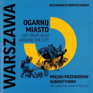 Ogarnij Miasto Warszawa 2016. Miejski przewodnik subiektywny 