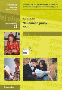 Na łamach prasy, cz. I. Podręcznik do nauki języka polskiego. Ćwiczenia rozwijające sprawność czytania (C2) 