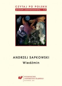 Czytaj po polsku 5: Andrzej Sapkowski. Materiały pomocnicze do nauki języka polskiego jako obcego. Poziom C2