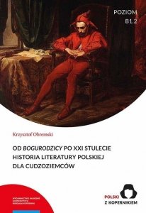 Od Bogurodzicy po XXI stulecie. Historia literatury polskiej dla cudzoziemców. Poziom B1-B2
