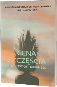 Cena szczęścia. The Cost Of Happiness. A bilingual novella for Polish learners. Poziom B1