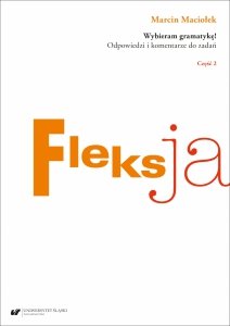 Wybieram gramatykę! Odpowiedzi i komentarze do zadań. Cz. 2: Fleksja (EBOOK PDF)