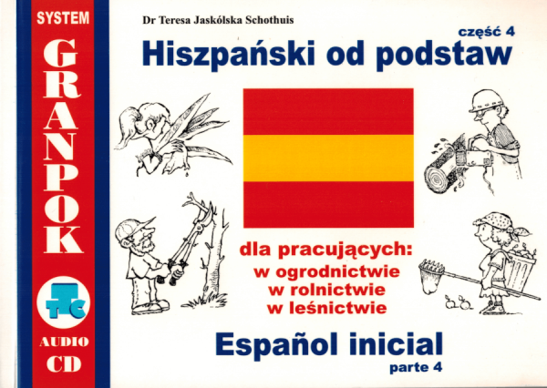 Hiszpański od podstaw 4. Dla pracujących w ogrodnictwie, rolnictwie, leśnictwie. Ilustrowany słownik hiszpańsko-polski
