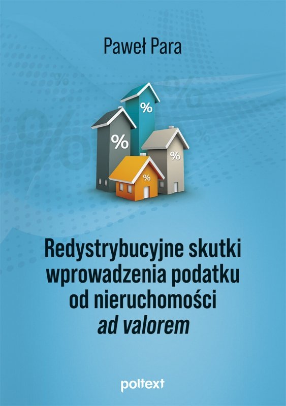 Redystrybucyjne skutki wprowadzenia podatku od nieruchomości ad valorem (EBOOK)