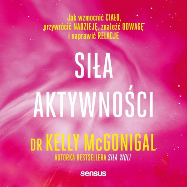 Siła aktywności. Jak wzmocnić ciało, przywrócić nadzieję, znaleźć odwagę i naprawić relacje -  audiobook
