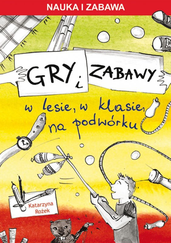 Gry i zabawy w lesie, w klasie, na podwórku. Nauka i zabawa (EBOOK)