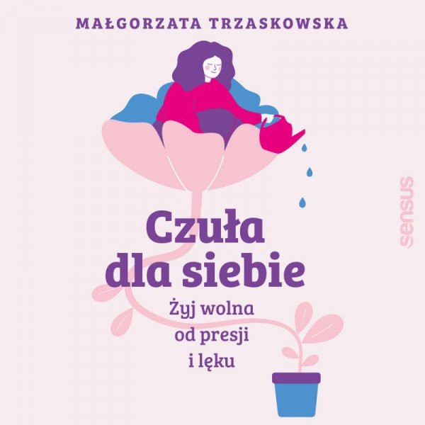 Czuła dla siebie. Żyj wolna od presji i lęku -  audiobook