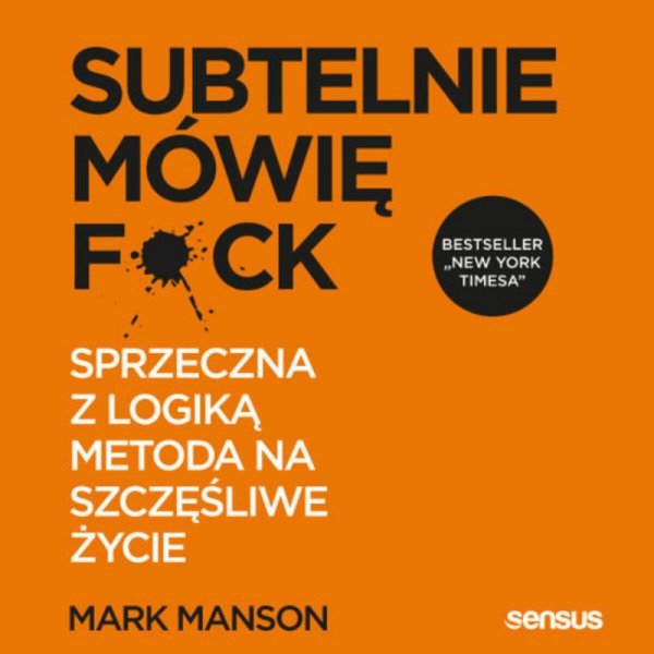 Subtelnie mówię F**k! Sprzeczna z logiką metoda na szczęśliwe życie -  audiobook