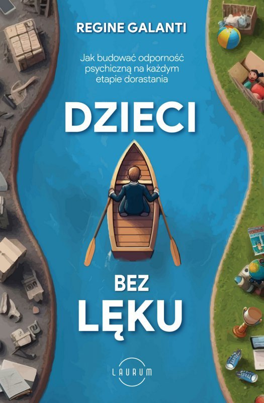 Dzieci bez lęku. Jak budować odporność psychiczną na każdym etapie dorastania (EBOOK)