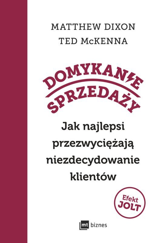Domykanie sprzedaży. Jak najlepsi przezwyciężają niezdecydowanie klientów (EBOOK)