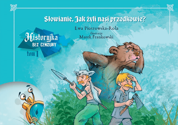 Historyjka bez cenzury. Tom I. Słowianie. Jak żyli nasi przodkowie?