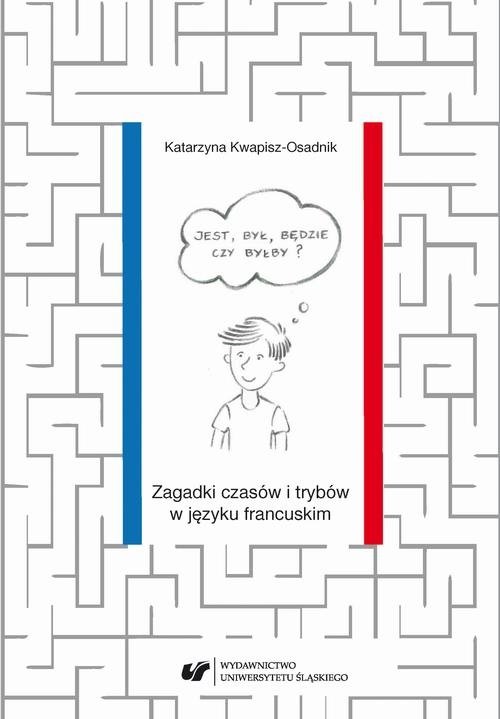 Jest, był, będzie czy byłby? Zagadki czasów i trybów w języku francuskim (EBOOK PDF)