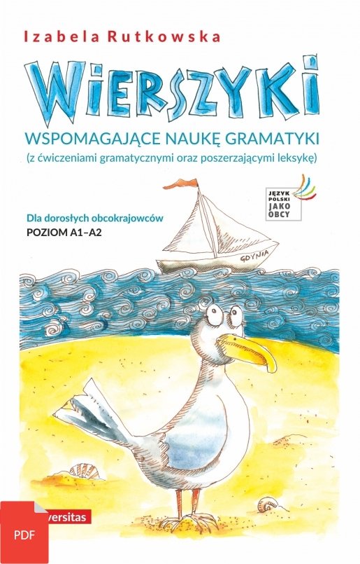 Wierszyki wspomagające naukę gramatyki (z ćwiczeniami gramatycznymi oraz poszerzającymi leksykę). Dla dorosłych obcokrajowców. Poziom A1-A2 (EBOOK PDF)