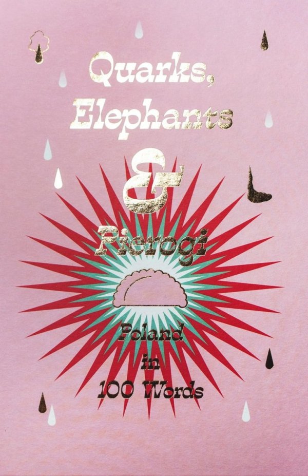 Quarks, Elephants &amp; Pierogi. Poland in 100 Words