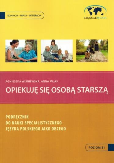 Opiekuję się osobą starszą. Podręcznik do nauki specjalistycznego języka polskiego jako obcego z nagraniami MP3