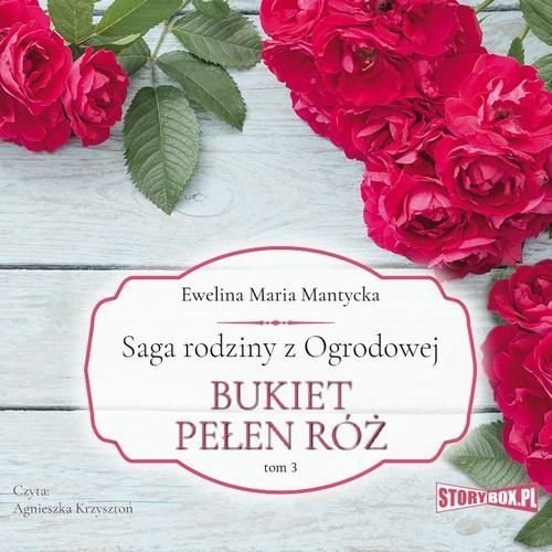 Saga rodziny z Ogrodowej. Tom 3. Bukiet pełen róż -  audiobook