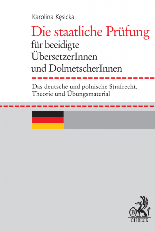 Die staatliche Prüfung für beeidigte ÜbersetzerInnen und DolmetscherInnen. Das deutsche und polnische Strafrecht. Theorie und Üb