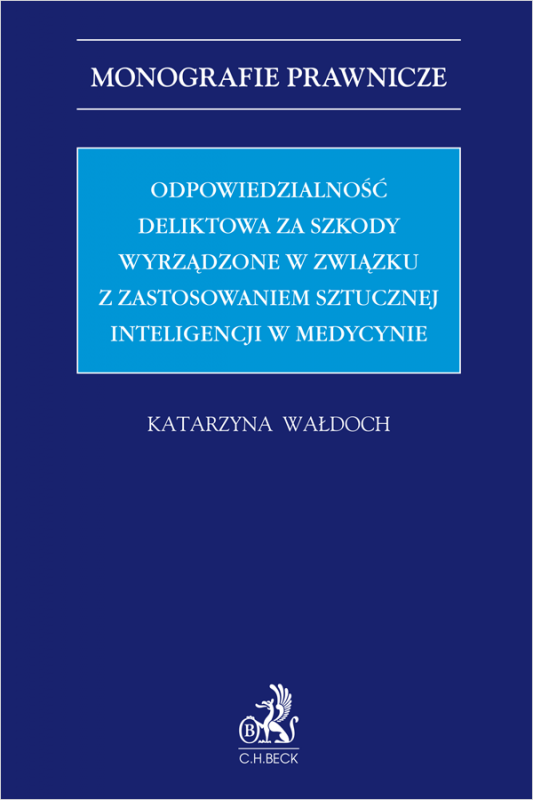Odpowiedzialność deliktowa za szkody wyrządzone w związku z zastosowaniem sztucznej inteligencji w medycynie
