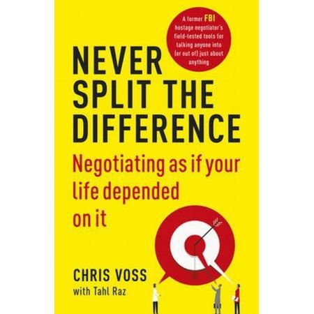 Never Split the Difference. Negotiating as if Your Life Depended on It