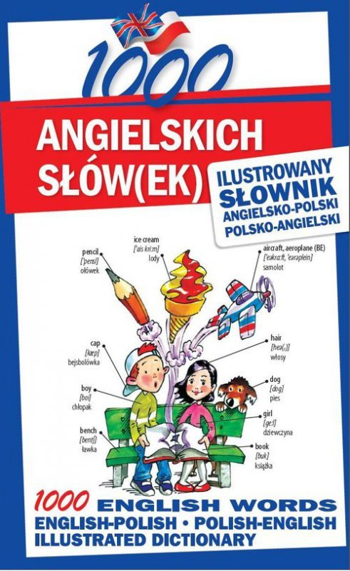 1000 angielskich słów(ek). Ilustrowany słownik angielsko-polski polsko-angielski