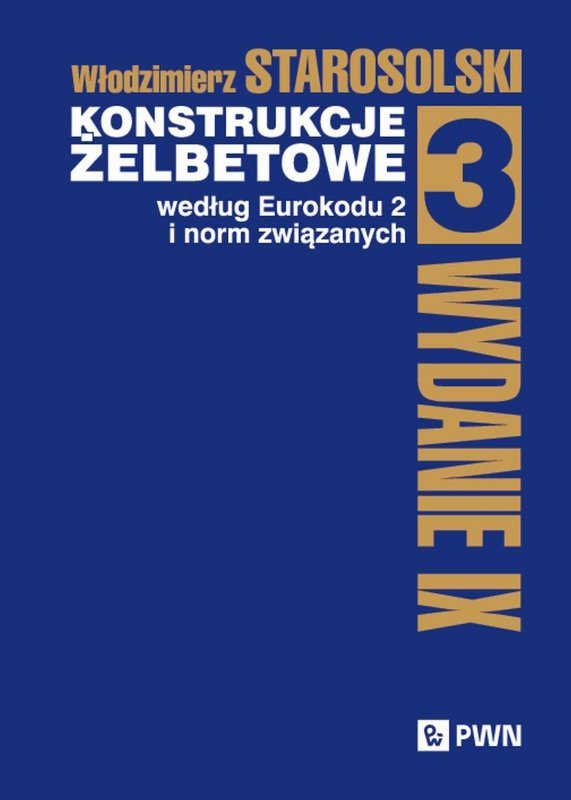 Konstrukcje żelbetowe według Eurokodu 2 i norm związanych. Tom 3. Oprawa twarda