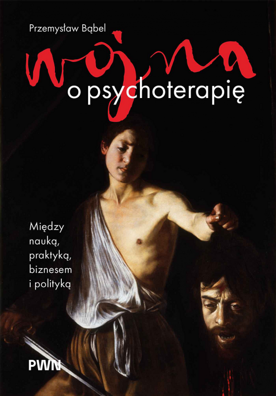 Wojna o psychoterapię. Między nauką, praktyką, biznesem i polityką