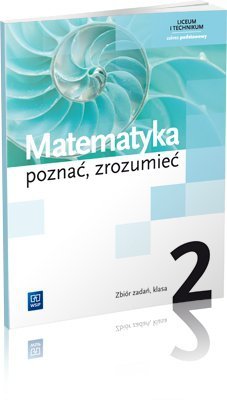 Poznać, zrozumieć matematyka Liceum kl. 2 zbiór zadań zakres podstawowy wyd. 2013